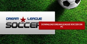 Dream League Soccer 2018 For PC
