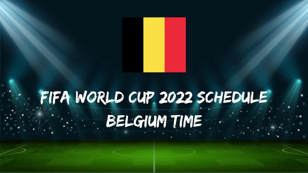 Fifa World Cup 2022 Schedule Belgium Time