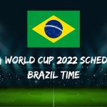 Fifa World Cup 2022 Schedule Brazil Time
