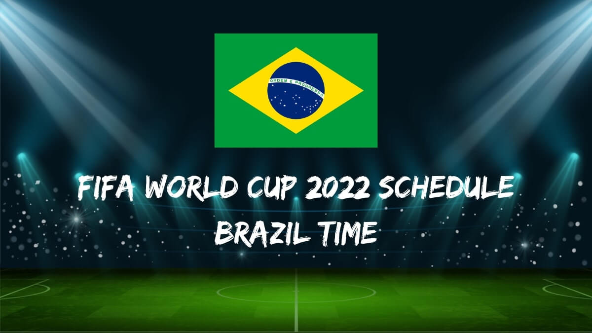 Lịch thi đấu Fifa World Cup 2022 Giờ Brazil