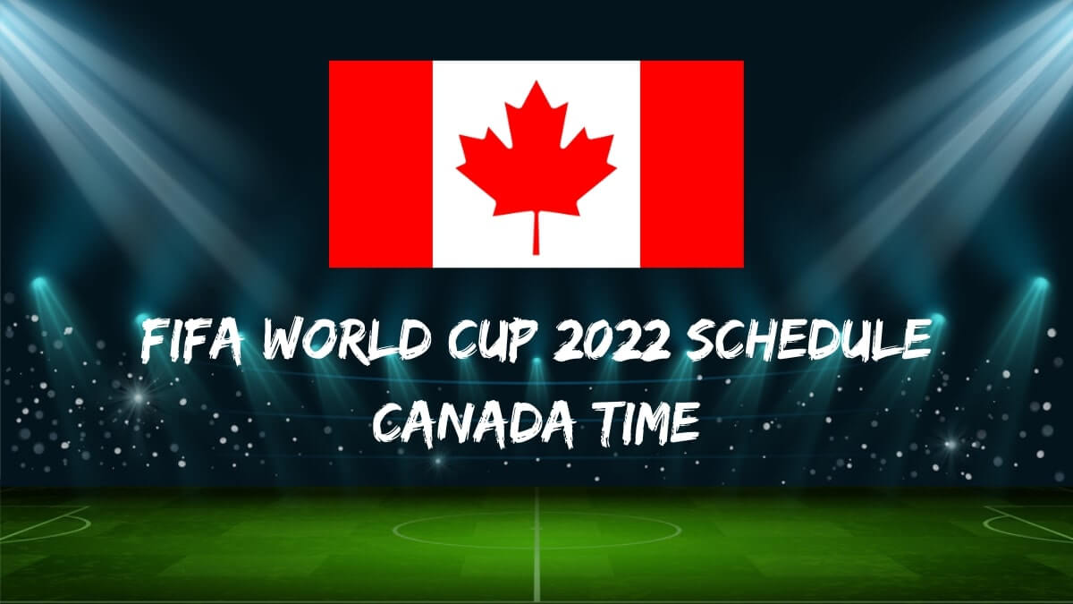 Fifa World Cup 2022 Schedule Canada Time