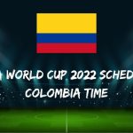 Fifa World Cup 2022 Schedule Colombia Time