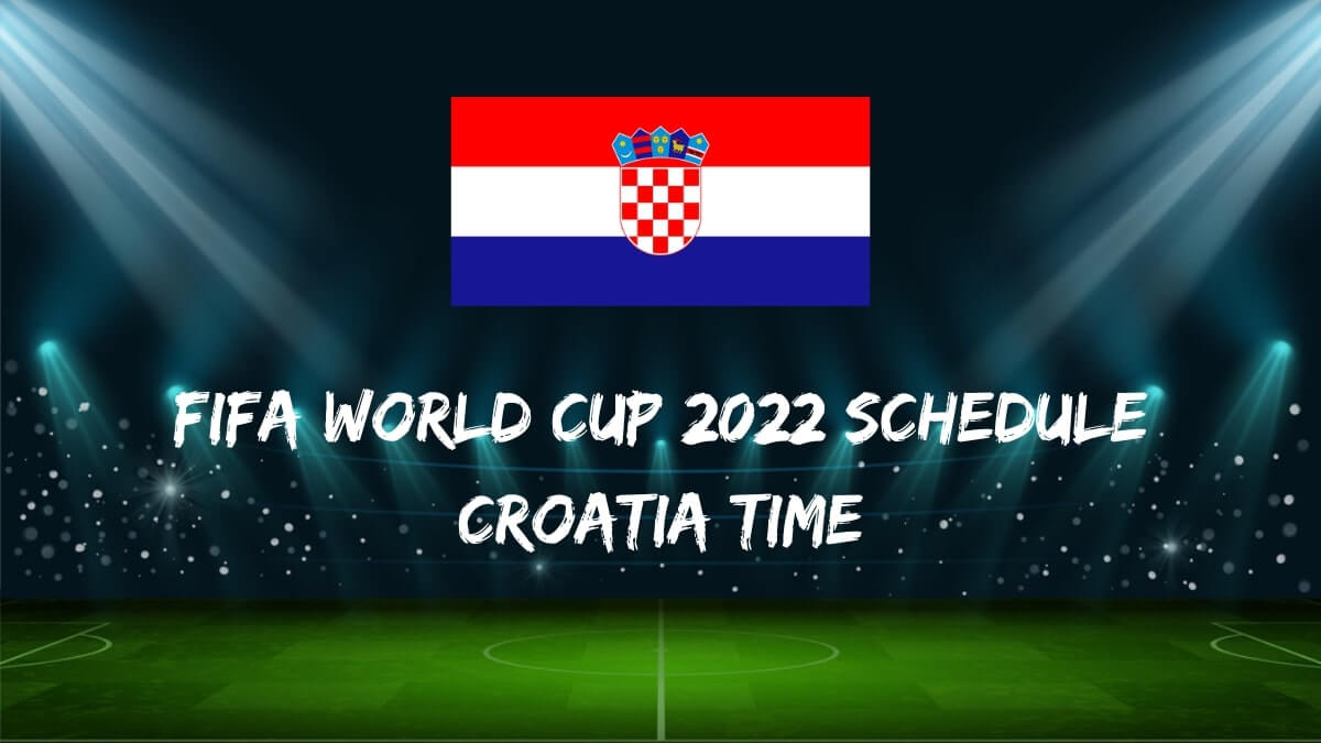 Lịch thi đấu Fifa World Cup 2022 Giờ Croatia