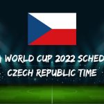 Fifa World Cup 2022 Schedule Czech Republic Time