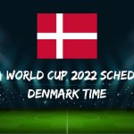 Fifa World Cup 2022 Schedule Denmark Time