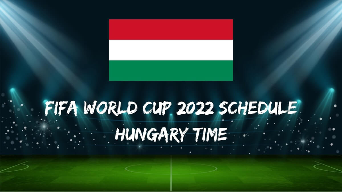 Fifa World Cup 2022 Schedule Hungary Time
