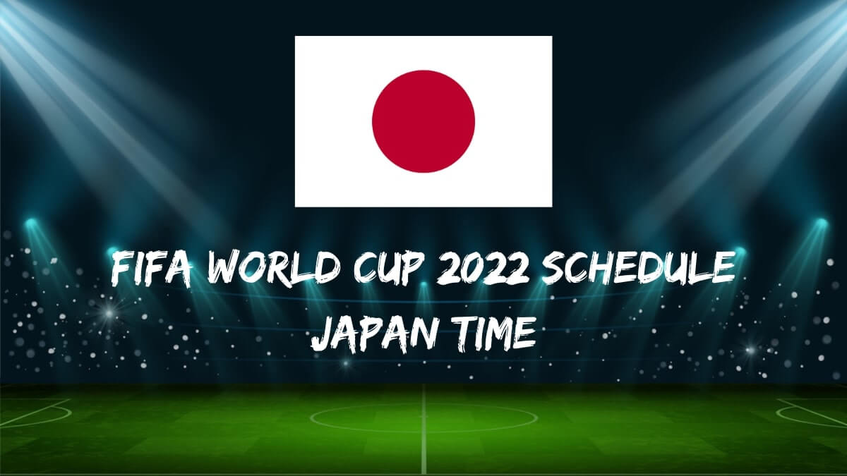 Fifa World Cup 2022 Schedule Japan Time
