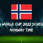 Fifa World Cup 2022 Schedule Norway Time
