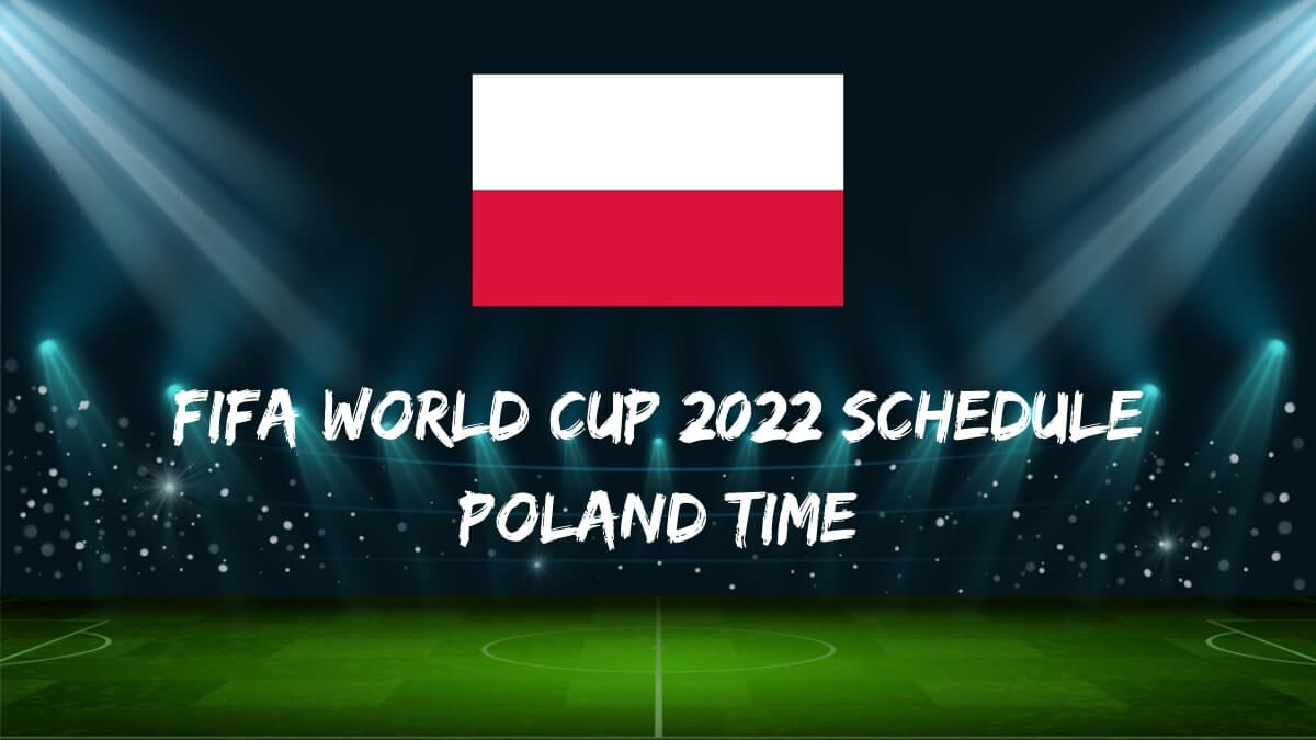Fifa World Cup 2022 Schedule Poland Time