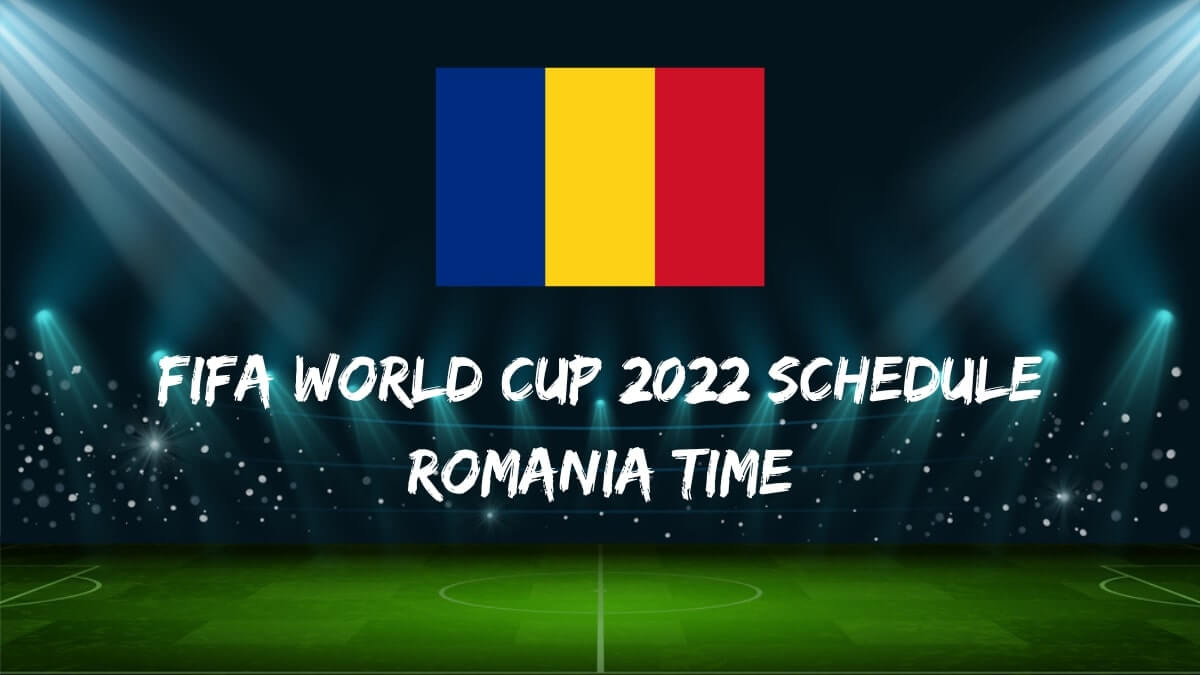 Fifa World Cup 2022 Schedule Romania Time