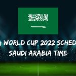 Fifa World Cup 2022 Schedule Saudi Arabia Time