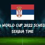 Fifa World Cup 2022 Schedule Serbia Time