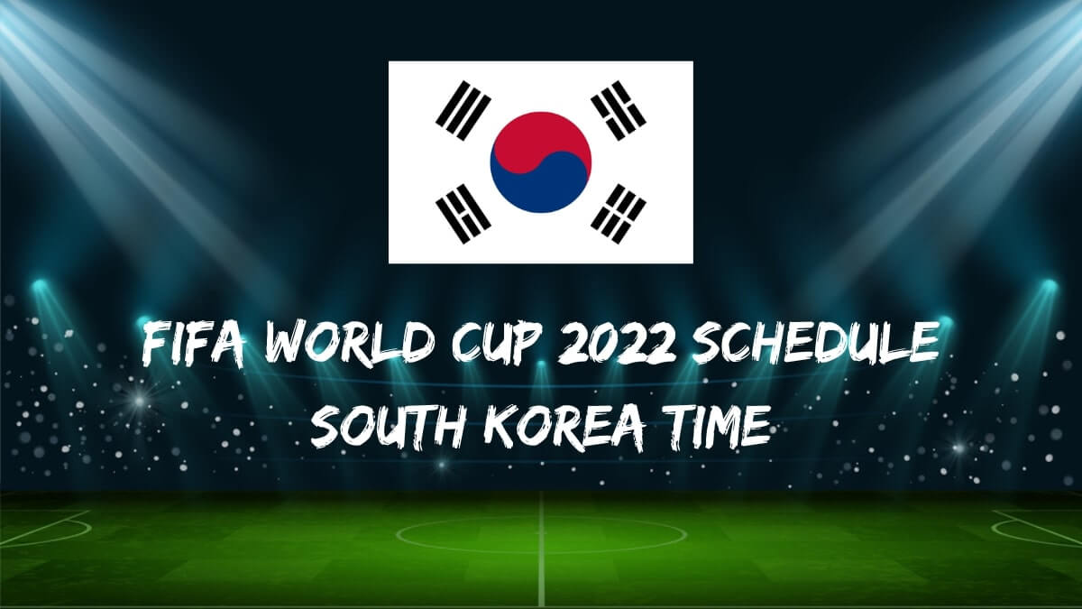 Fifa World Cup 2022 Schedule South Korea Time