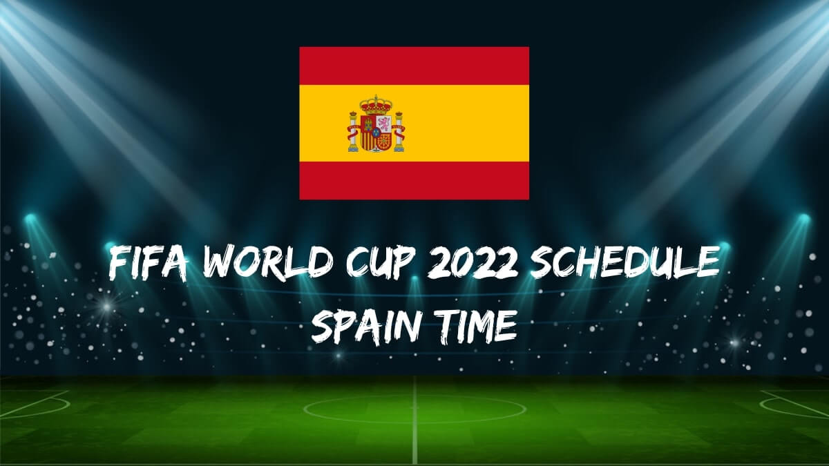 Fifa World Cup 2022 Schedule Spain Time