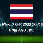 Fifa World Cup 2022 Schedule Thailand Time