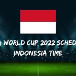Fifa World Cup 2022 Schedule Indonesia Time