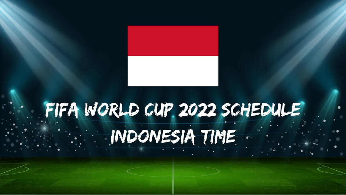 Fifa World Cup 2022 Schedule Indonesia Time